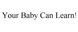 YOUR BABY CAN LEARN! trademark