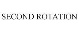 SECOND ROTATION trademark