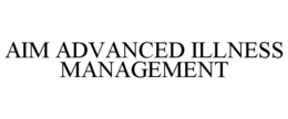 AIM ADVANCED ILLNESS MANAGEMENT trademark