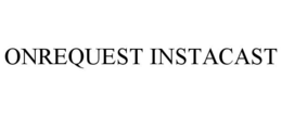 ONREQUEST INSTACAST trademark