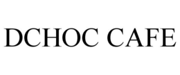 DCHOC CAFE trademark