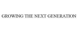 GROWING THE NEXT GENERATION trademark