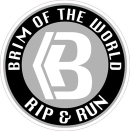 B BRIM OF THE WORLD RIP & RUN trademark