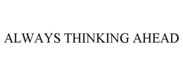 ALWAYS THINKING AHEAD trademark