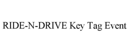 RIDE-N-DRIVE KEY TAG EVENT trademark