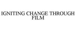 IGNITING CHANGE THROUGH FILM trademark