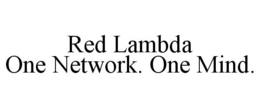 RED LAMBDA ONE NETWORK. ONE MIND. trademark