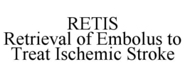 RETIS RETRIEVAL OF EMBOLUS TO TREAT ISCHEMIC STROKE trademark