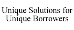 UNIQUE SOLUTIONS FOR UNIQUE BORROWERS trademark