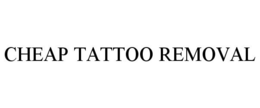 CHEAP TATTOO REMOVAL trademark