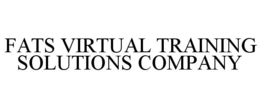 FATS VIRTUAL TRAINING SOLUTIONS COMPANY trademark