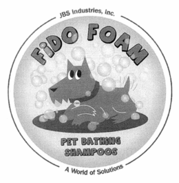 JBS INDUSTRIES, INC. FIDO FOAM PET BATHING SHAMPOOS A WORLD OF SOLUTIONS trademark
