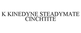 K KINEDYNE STEADYMATE CINCHTITE trademark