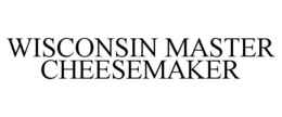 WISCONSIN MASTER CHEESEMAKER trademark