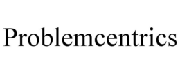 PROBLEMCENTRICS trademark