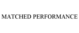 MATCHED PERFORMANCE trademark