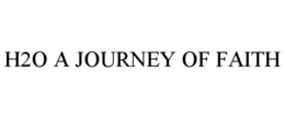 H2O A JOURNEY OF FAITH trademark