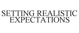 SETTING REALISTIC EXPECTATIONS trademark