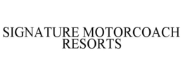 SIGNATURE MOTORCOACH RESORTS trademark