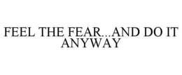 FEEL THE FEAR...AND DO IT ANYWAY trademark
