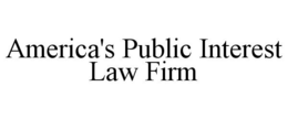 AMERICA'S PUBLIC INTEREST LAW FIRM trademark