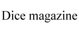 DICE MAGAZINE trademark