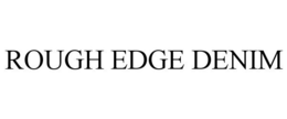 ROUGH EDGE DENIM trademark