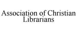ASSOCIATION OF CHRISTIAN LIBRARIANS trademark