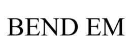 BEND EM trademark