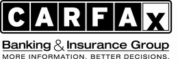 CARFAX BANKING & INSURANCE GROUP MORE INFORMATION. BETTER DECISIONS trademark