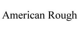 AMERICAN ROUGH trademark