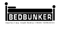 BEDBUNKER PROTECTING YOUR FAMILY FROM TORNADOS trademark