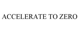 ACCELERATE TO ZERO trademark