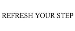 REFRESH YOUR STEP trademark