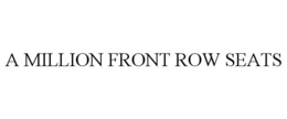 A MILLION FRONT ROW SEATS trademark