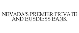 NEVADA'S PREMIER PRIVATE AND BUSINESS BANK trademark