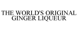 THE WORLD'S ORIGINAL GINGER LIQUEUR trademark