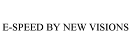 E-SPEED BY NEW VISIONS trademark