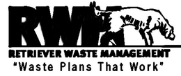 RWM RETRIEVER WASTE MANAGEMENT "WASTE PLANS THAT WORK" trademark