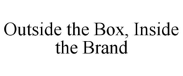 OUTSIDE THE BOX, INSIDE THE BRAND trademark
