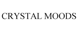 CRYSTAL MOODS trademark