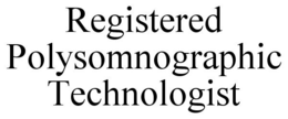 REGISTERED POLYSOMNOGRAPHIC TECHNOLOGIST trademark