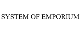 SYSTEM OF EMPORIUM trademark