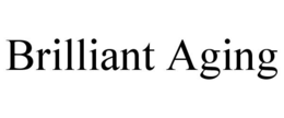 BRILLIANT AGING trademark