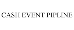 CASH EVENT PIPLINE trademark