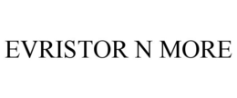 EVRISTOR N MORE trademark