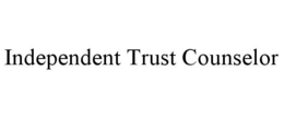 INDEPENDENT TRUST COUNSELOR trademark