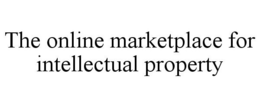 THE ONLINE MARKETPLACE FOR INTELLECTUAL PROPERTY trademark
