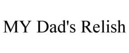 MY DAD'S RELISH trademark