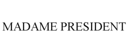MADAME PRESIDENT trademark